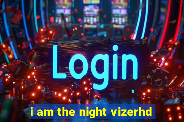 i am the night vizerhd